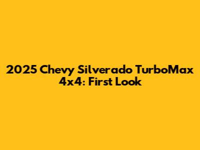 2025 Chevy Silverado TurboMax 4x4: First Look