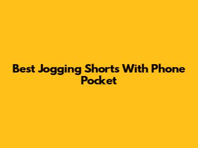 Best Jogging Shorts With Phone Pocket