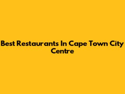 Best Restaurants In Cape Town City Centre