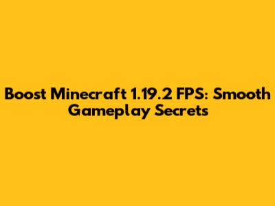 Boost Minecraft 1.19.2 FPS: Smooth Gameplay Secrets
