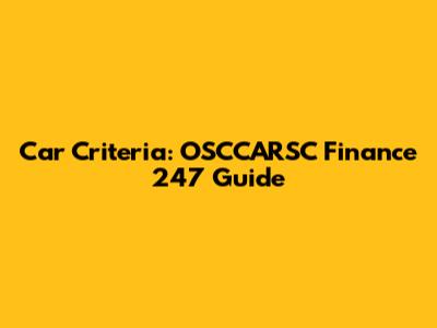 Car Criteria: OSCCARSC Finance 247 Guide