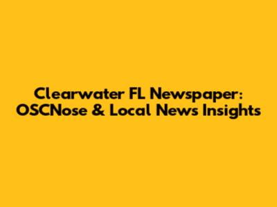 Clearwater FL Newspaper: OSCNose & Local News Insights