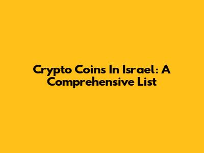 Crypto Coins In Israel: A Comprehensive List