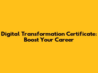Digital Transformation Certificate: Boost Your Career