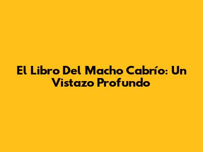 El Libro Del Macho Cabrío: Un Vistazo Profundo