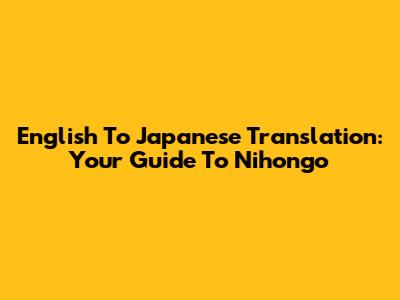 English To Japanese Translation: Your Guide To Nihongo
