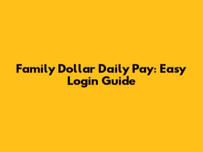 Family Dollar Daily Pay: Easy Login Guide