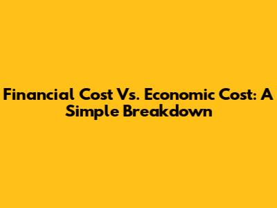 Financial Cost Vs. Economic Cost: A Simple Breakdown