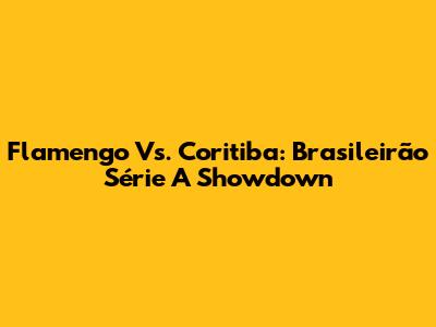 Flamengo Vs. Coritiba: Brasileirão Série A Showdown
