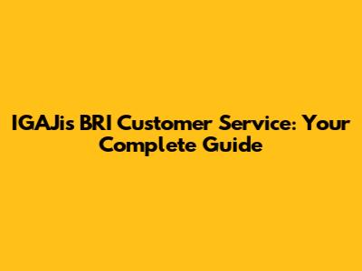 IGAJi's BRI Customer Service: Your Complete Guide