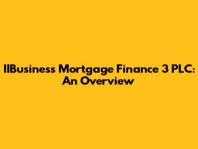 IIBusiness Mortgage Finance 3 PLC: An Overview