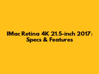 IMac Retina 4K 21.5-inch 2017: Specs & Features