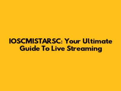 IOSCMISTARSC: Your Ultimate Guide To Live Streaming