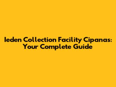 Ieden Collection Facility Cipanas: Your Complete Guide
