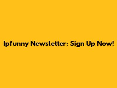 Ipfunny Newsletter: Sign Up Now!