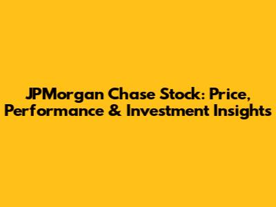 JPMorgan Chase Stock: Price, Performance & Investment Insights