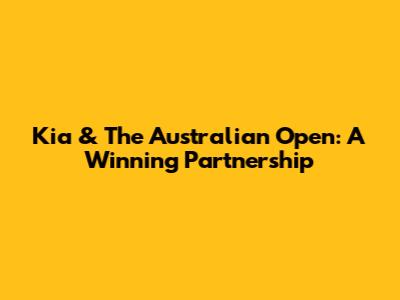 Kia & The Australian Open: A Winning Partnership