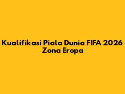 Kualifikasi Piala Dunia FIFA 2026 Zona Eropa