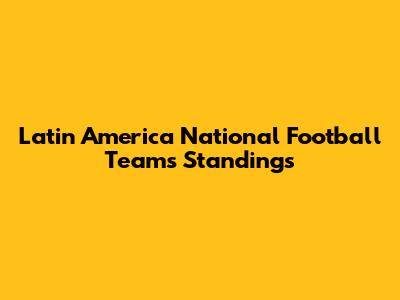 Latin America National Football Teams Standings