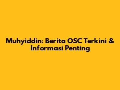 Muhyiddin: Berita OSC Terkini & Informasi Penting