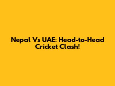 Nepal Vs UAE: Head-to-Head Cricket Clash!