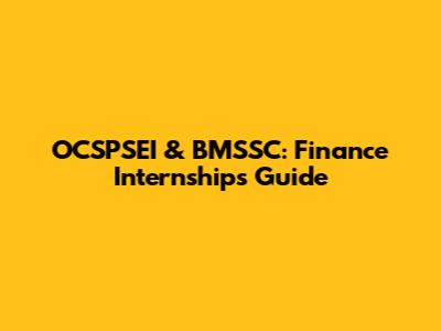 OCSPSEI & BMSSC: Finance Internships Guide