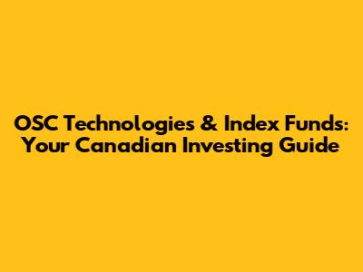OSC Technologies & Index Funds: Your Canadian Investing Guide
