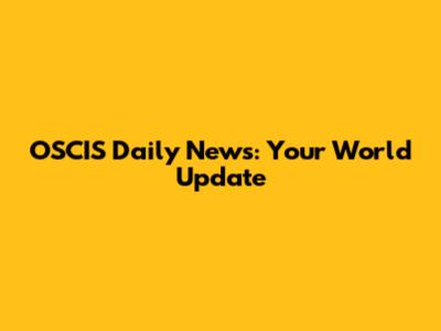 OSCIS Daily News: Your World Update