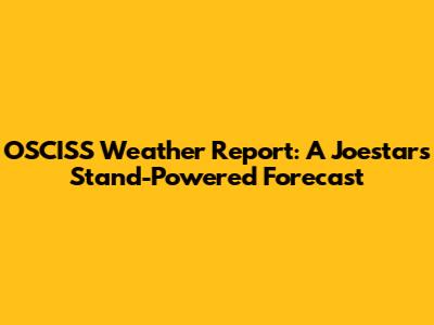 OSCISS Weather Report: A Joestar's Stand-Powered Forecast