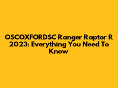 OSCOXFORDSC Ranger Raptor R 2023: Everything You Need To Know