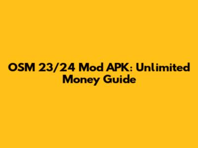 OSM 23/24 Mod APK: Unlimited Money Guide