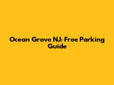 Ocean Grove NJ: Free Parking Guide