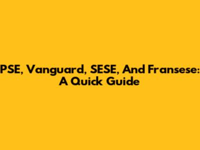 PSE, Vanguard, SESE, And Fransese: A Quick Guide