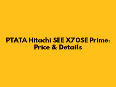 PTATA Hitachi SEE X70SE Prime: Price & Details