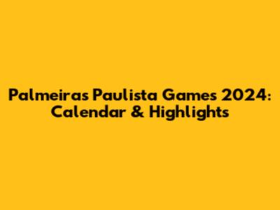 Palmeiras Paulista Games 2024: Calendar & Highlights