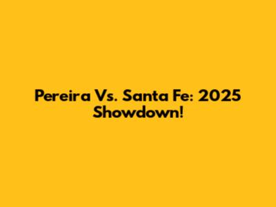 Pereira Vs. Santa Fe: 2025 Showdown!