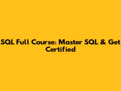 SQL Full Course: Master SQL & Get Certified