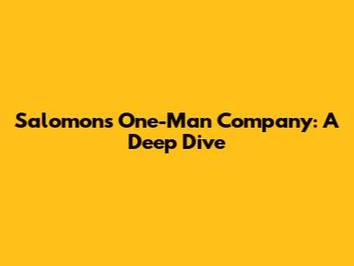 Salomon's One-Man Company: A Deep Dive