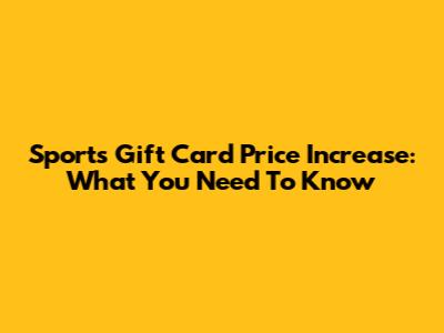 Sports Gift Card Price Increase: What You Need To Know