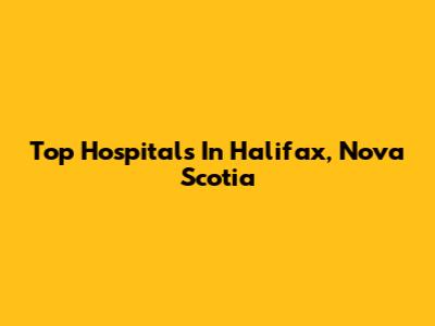 Top Hospitals In Halifax, Nova Scotia