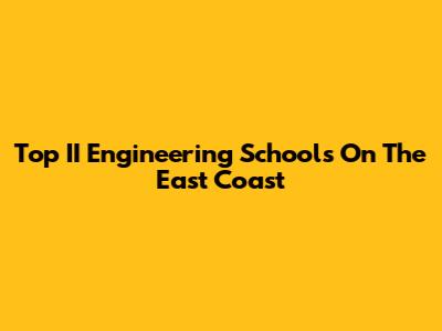 Top II Engineering Schools On The East Coast