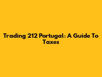 Trading 212 Portugal: A Guide To Taxes