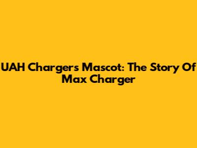 UAH Chargers Mascot: The Story Of Max Charger