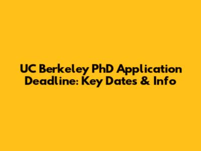 UC Berkeley PhD Application Deadline: Key Dates & Info