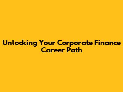 Unlocking Your Corporate Finance Career Path